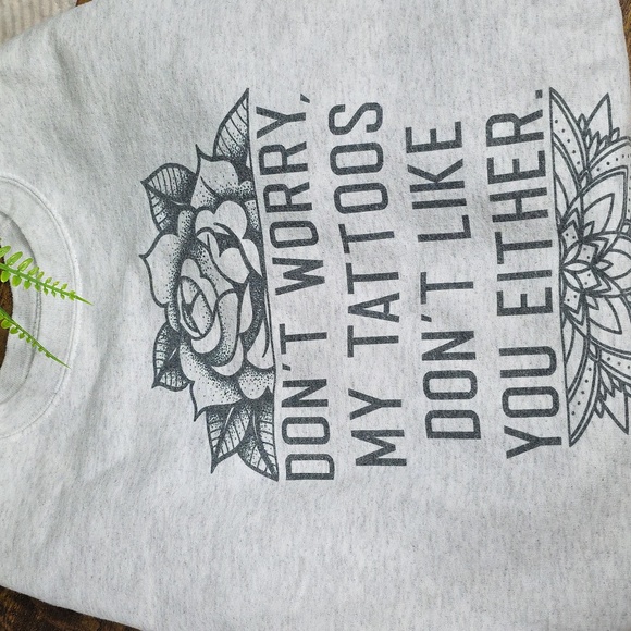 Tattoos Don't Like You Sweatshirt - Picture 2 of 9